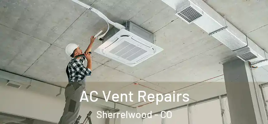  AC Vent Repairs Sherrelwood - CO