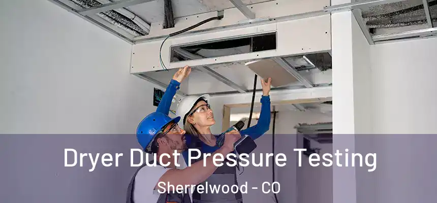  Dryer Duct Pressure Testing Sherrelwood - CO