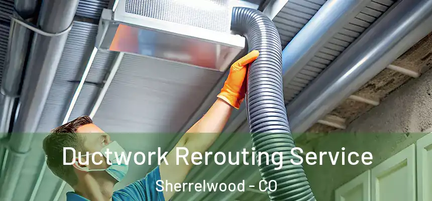  Ductwork Rerouting Service Sherrelwood - CO