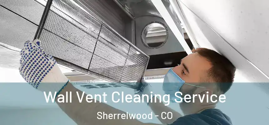  Wall Vent Cleaning Service Sherrelwood - CO